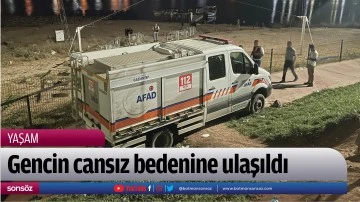 Gencin cansız bedenine ulaşıldı