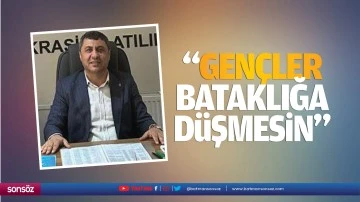 &ldquo;Gen&ccedil;ler bataklığa d&uuml;şmesin&rdquo;