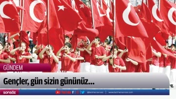 Gen&ccedil;ler, g&uuml;n sizin g&uuml;n&uuml;n&uuml;z&hellip;