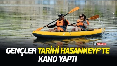 Gen&ccedil;ler tarihi Hasankeyf&rsquo;te kano yaptı