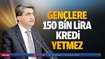 Gen&ccedil;lere 150 bin lira kredi yetmez