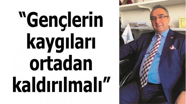 &ldquo;Gen&ccedil;lerin kaygıları ortadan kaldırılmalı&rdquo;