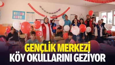 Gen&ccedil;lik Merkezi, k&ouml;y okullarını geziyor