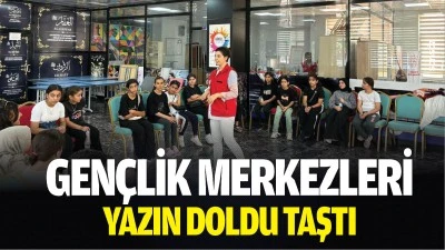Gen&ccedil;lik Merkezleri yazın doldu taştı