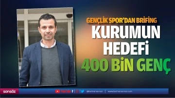 Gen&ccedil;lik Spor&rsquo;dan brifing; Kurumun hedefi, 400 bin gen&ccedil;&hellip;