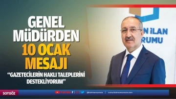 Genel M&uuml;d&uuml;rden 10 Ocak mesajı; &ldquo;Gazetecilerin haklı taleplerini destekliyorum&rdquo;