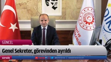Genel Sekreter, g&ouml;revinden ayrıldı 