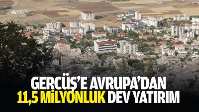 Gerc&uuml;ş&rsquo;e Avrupa&rsquo;dan 11,5 milyonluk dev yatırım