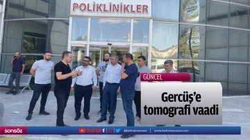 Gerc&uuml;ş&rsquo;e tomografi vaadi&hellip;