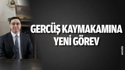 Gerc&uuml;ş Kaymakamına yeni g&ouml;rev