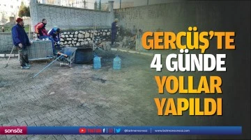 Gerc&uuml;ş&rsquo;te 4 g&uuml;nde yollar yapıldı