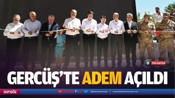 Gerc&uuml;ş&rsquo;te ADEM a&ccedil;ıldı