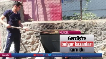 Gerc&uuml;ş&rsquo;te bulgur kazanları kuruldu