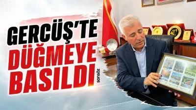Gerc&uuml;ş&rsquo;te d&uuml;ğmeye basıldı