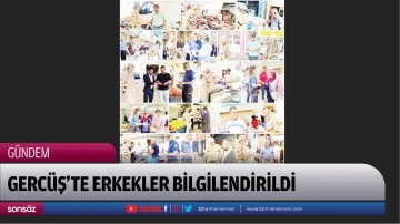 Gerc&uuml;ş&rsquo;te erkekler bilgilendirildi