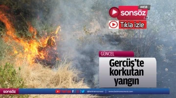 Gerc&uuml;ş&rsquo;te korkutan yangın
