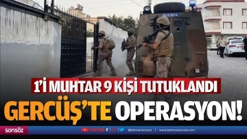 Gerc&uuml;ş&rsquo;te operasyon: 9 tutuklu!