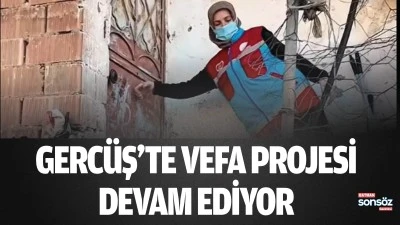 Gerc&uuml;ş&rsquo;te Vefa Projesi devam ediyor
