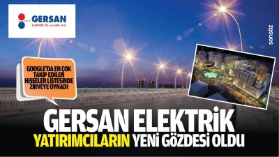 Gersan Elektrik yatırımcıların yeni g&ouml;zdesi oldu