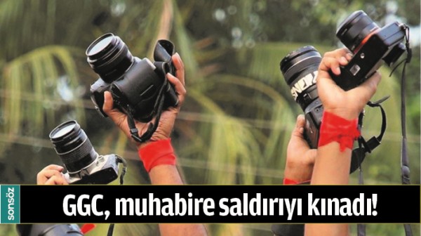 GGC, MUHABİRE SALDIRIYI KINADI!