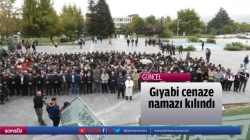 Gıyabi cenaze namazı kılındı