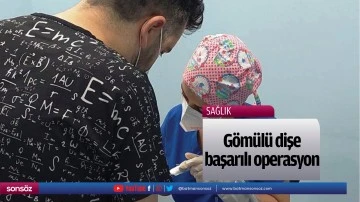 G&ouml;m&uuml;l&uuml; dişe başarılı operasyon