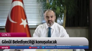 G&ouml;n&uuml;l Belediyeciliği konuşulacak