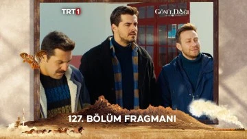 G&ouml;n&uuml;l Dağı 127.B&ouml;l&uuml;m Fragmanı