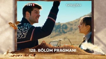 G&ouml;n&uuml;l Dağı 128.B&ouml;l&uuml;m Fragmanı