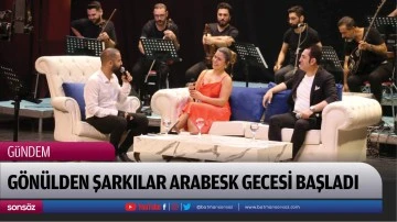 G&ouml;n&uuml;lden şarkılar arabesk gecesi başladı