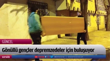 G&ouml;n&uuml;ll&uuml; gen&ccedil;ler depremzedeler i&ccedil;in buluşuyor