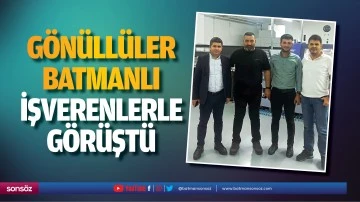 G&ouml;n&uuml;ll&uuml;ler, Batmanlı İşverenlerle g&ouml;r&uuml;şt&uuml;