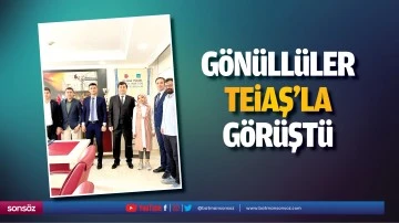 G&ouml;n&uuml;ll&uuml;ler, TEİAŞ&rsquo;la g&ouml;r&uuml;şt&uuml;