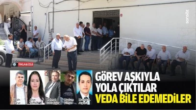 G&ouml;rev aşkıyla yola &ccedil;ıktılar, veda bile edemediler