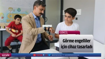 G&ouml;rme engelliler i&ccedil;in cihaz tasarladı
