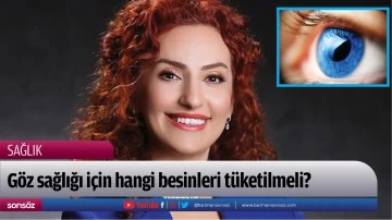 G&ouml;z sağlığı i&ccedil;in hangi besinleri t&uuml;ketilmeli?