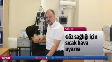 G&ouml;z sağlığı i&ccedil;in sıcak hava uyarısı
