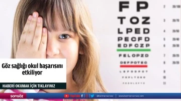 G&ouml;z sağlığı okul başarısını etkiliyor