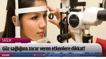 G&ouml;z sağlığına zarar veren etkenlere dikkat! 