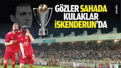 G&ouml;zler sahada, kulaklar İskenderun&rsquo;da