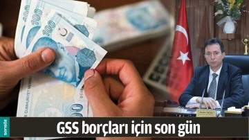 GSS BOR&Ccedil;LARI İ&Ccedil;İN SON G&Uuml;N