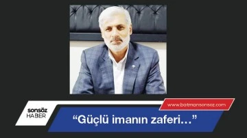 &ldquo;G&uuml;&ccedil;l&uuml; imanın zaferi&hellip;&rdquo;