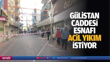 G&uuml;listan Caddesi esnafı, acil yıkım istiyor