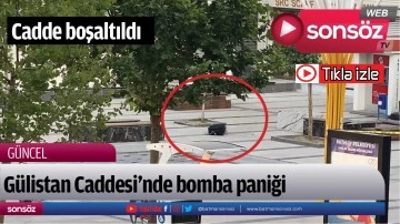 Gülistan Caddesi’nde bomba paniği