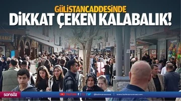 G&uuml;listan Caddesinde dikkat &ccedil;eken kalabalık!