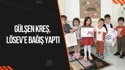 G&uuml;lşen Kreş, L&Ouml;SEV&rsquo;e bağış yaptı