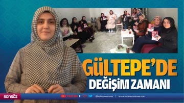 &ldquo;G&uuml;ltepe&rsquo;de değişim zamanı&hellip;&rdquo;