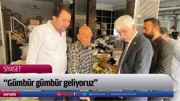 &ldquo;G&uuml;mb&uuml;r g&uuml;mb&uuml;r geliyoruz&rdquo;