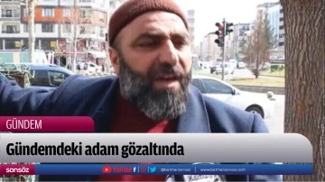 G&uuml;ndemdeki adam g&ouml;zaltında