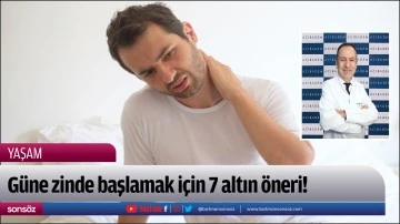 G&uuml;ne zinde başlamak i&ccedil;in 7 altın &ouml;neri!